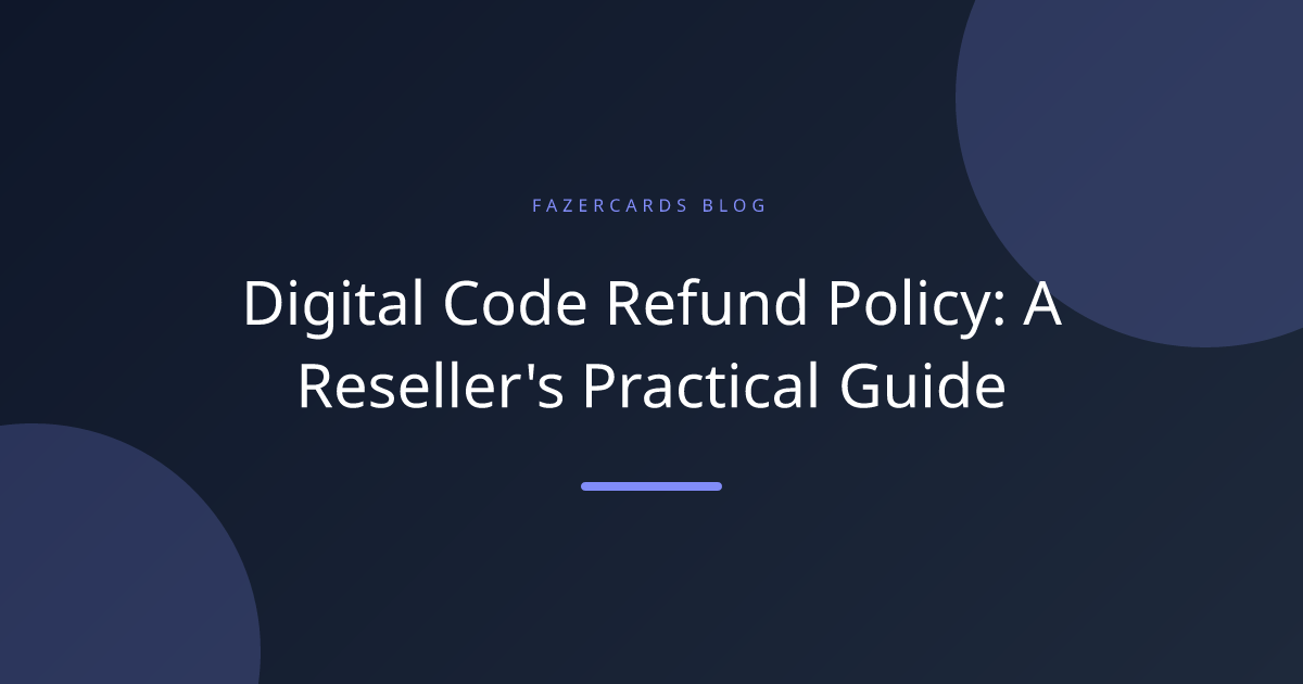 Digital Code Refund Policy: A Reseller's Practical Guide