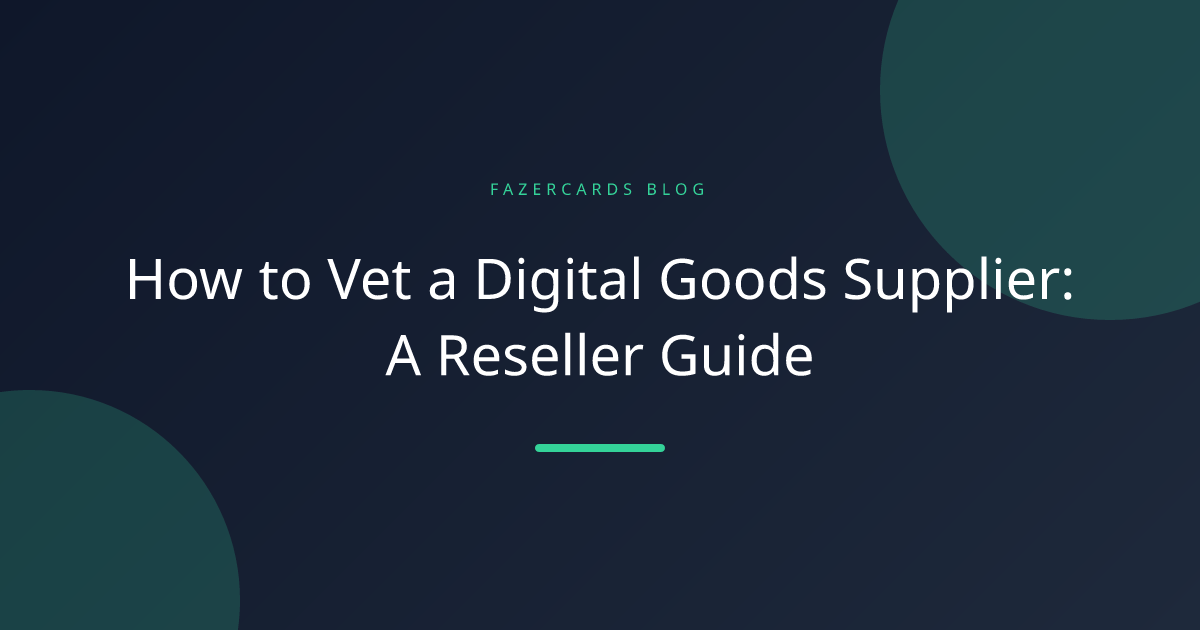How to Vet a Digital Goods Supplier: A Reseller Guide