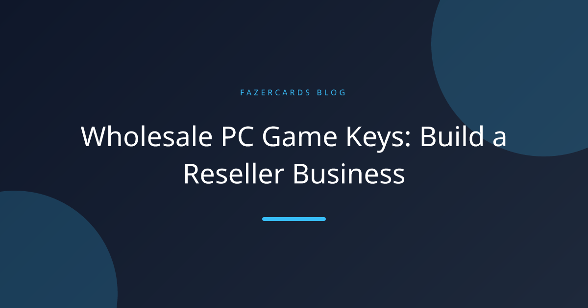 Wholesale PC Game Keys: Build a Reseller Business