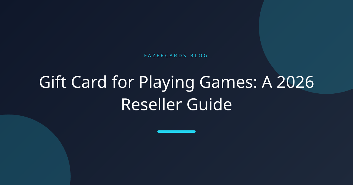 Gift Card for Playing Games: A 2026 Reseller Guide