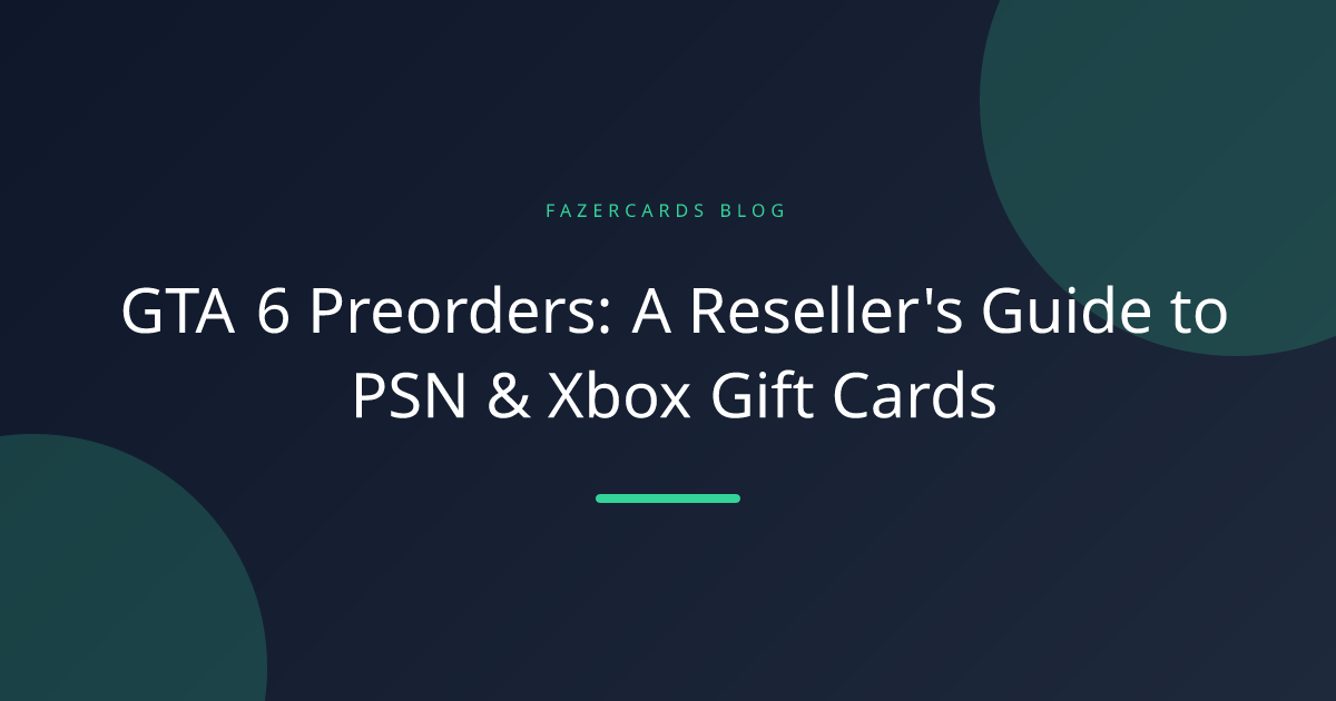 GTA 6 Preorders: A Reseller's Guide to PSN & Xbox Gift Cards