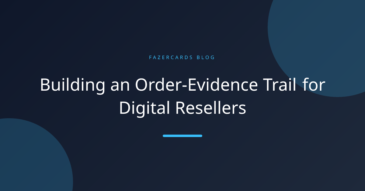 Building an Order-Evidence Trail for Digital Resellers