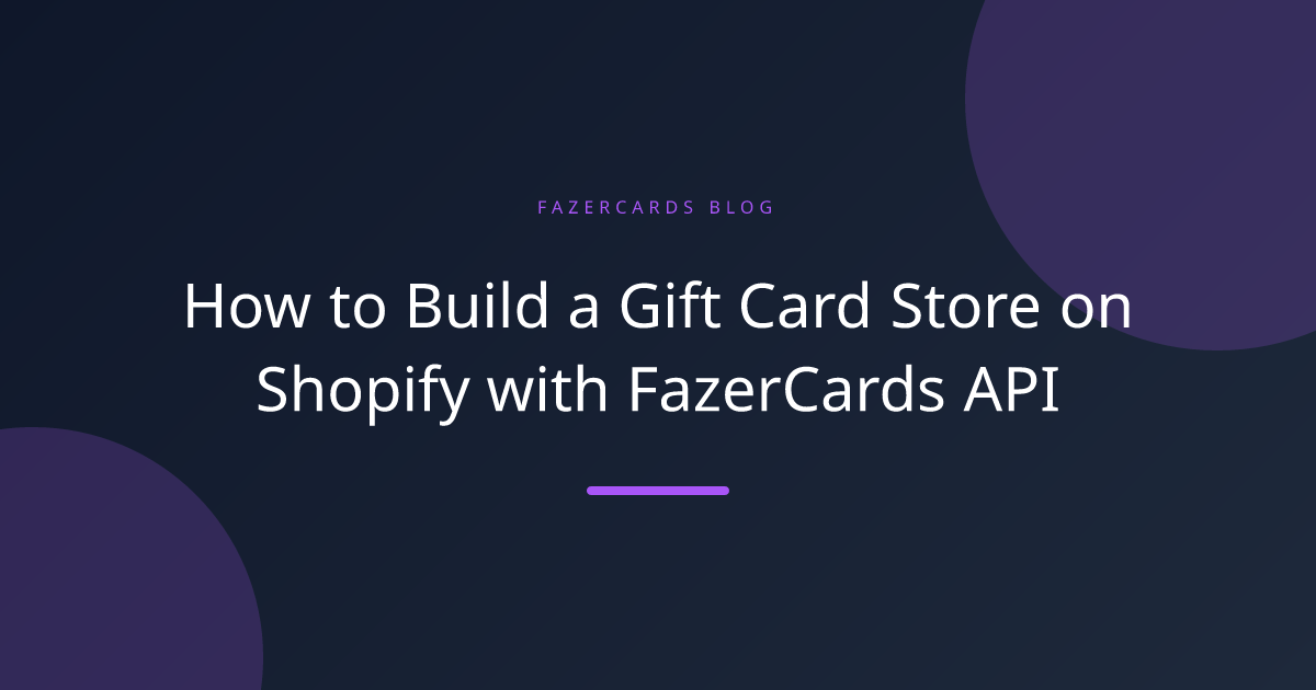 How to Build a Gift Card Store on Shopify with FazerCards API