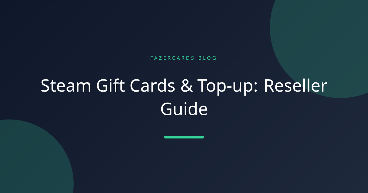 Steam Gift Cards & Top-up: Reseller Guide