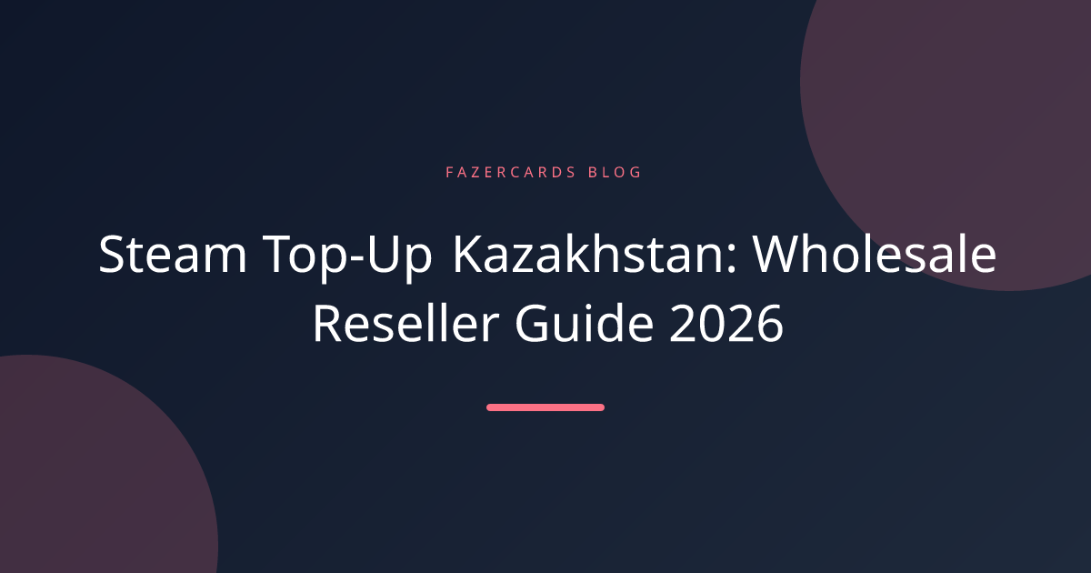 Steam Top-Up Kazakhstan: Wholesale Reseller Guide 2026