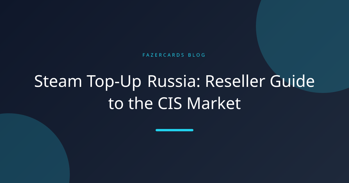Steam Top-Up Russia: Reseller Guide to the CIS Market