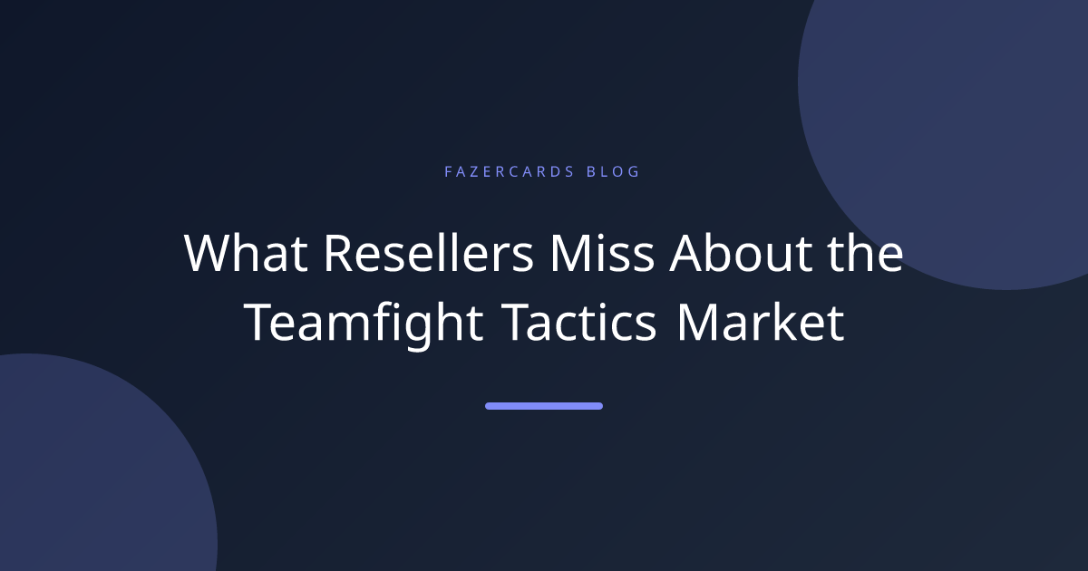 What Resellers Miss About the Teamfight Tactics Market
