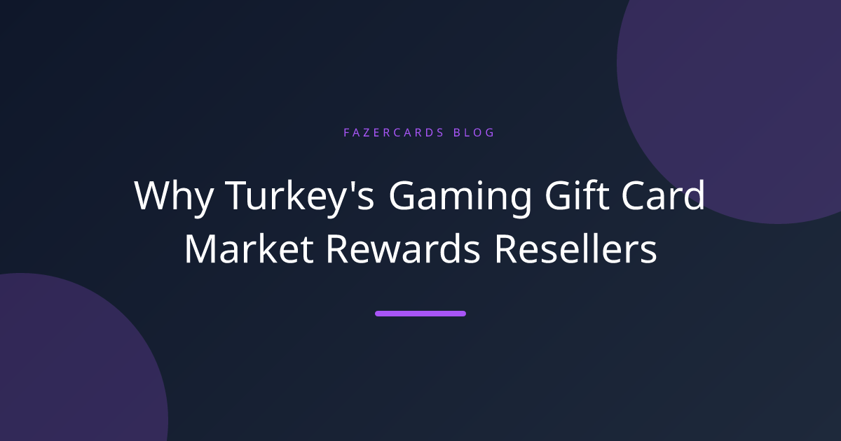 Why Turkey's Gaming Gift Card Market Rewards Resellers