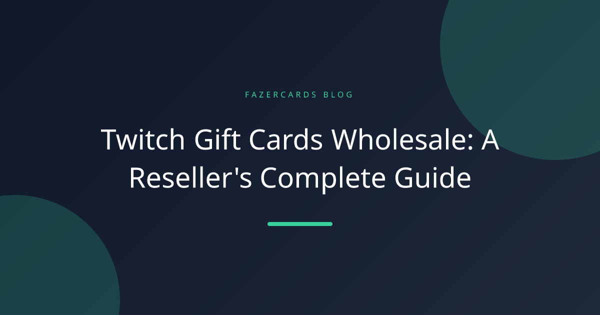 Twitch Gift Cards Wholesale: A Reseller's Complete Guide